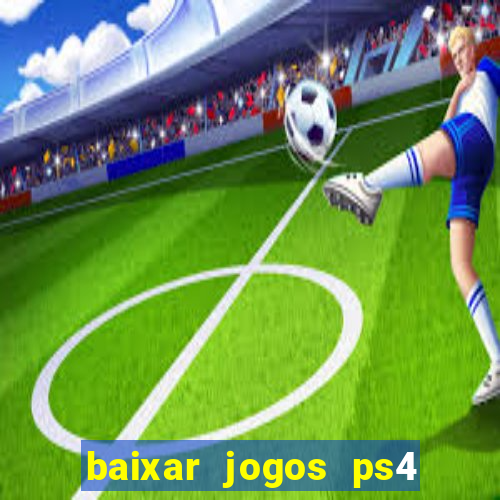 baixar jogos ps4 desbloqueado pkg